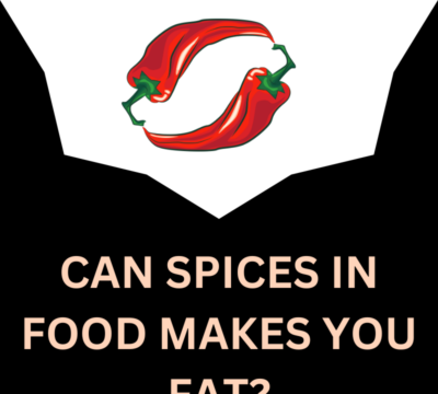 CAN SPICES MAKES YOU FAT